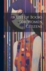 Anonymous - A List of Books for Women Citizens