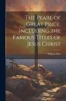 William Dyer - The Pearl of Great Price, Including the Famous Titles of Jesus Christ
