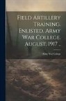 Army War College (U S - Field Artillery Training. Enlisted. Army War College. August, 1917