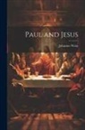 Johannes Weiß - Paul and Jesus