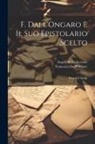 Francesco Dall'Ongaro, Angelo De Gubernatis - F. Dall'Ongaro e il suo epistolario scelto: Ricordi e spogli