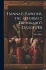 John Marsh - Hannah Hawkins, the Reformed Drunkard's Daughter