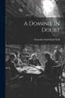 Alexander Sutherland Neill - A Dominie in Doubt