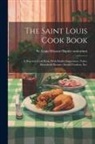 St Louis Missouri Baptist Sanitarium - The Saint Louis Cook Book; a Practical Cook Book, With Health Suggestions, Toilet, Household Recipes, Invalid Cookery, etc