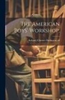 Clarence Budington Kelland - The American Boys' Workshop