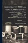 Louise J. Comp Kirkwood - Illustrated Sewing Primer, With Songs and Music. For Schools and Families