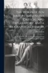 Ben Jonson - The Works of Ben Jonson: With Notes Critical and Explanatory, and a Biographical Memoir: The Works Of Ben Jonson: With Notes Critical And Expla