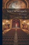 Jacinto Benavente - Los cachorros: Comedia en tres actos, en prosa