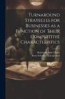 Raymond Alain Thitart, Sloan School of Management - Turnaround Strategies for Businesses as a Function of Their Competitive Characteristics