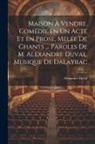Alexandre Duval - Maison à vendre, comédie en un acte et en prose, melée de chants ... Paroles de M. Alexandre Duval. Musique de Dalayrac