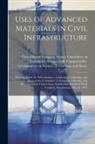 United States Congress Senate Comm - Uses of Advanced Materials in Civil Infrastructure: Hearing Before the Subcommittee on Science, Technology, and Space of the Committee on Commerce, Sc