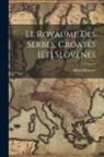 Albert Mousset - Le Royaume des Serbes, Croates [et] Slovènes