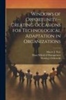 Wanda J. Orlikowski, Marcie J. Tyre, Sloan School Of Management - Windows of Opportunity--creating Occasions for Technological Adaptation in Organizations