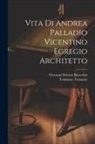 Giovanni Battista Brustolon, Tommaso Temanza - Vita di Andrea Palladio vicentino egregio architetto