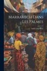 André Chevrillon - Marrakech dans les Palmes