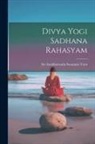Sri Anubhavanda Swamula Varu - Divya Yogi Sadhana Rahasyam