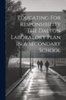Anonymous - Educating For Responsibility The Dalton Laboratory Plan In A Secondary School