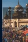Annie Besant - India Bond Or Free