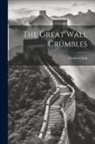 Grover Clark - The Great Wall Crumbles