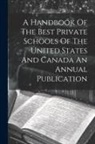 Anonymous - A Handbook Of The Best Private Schools Of The United States And Canada An Annual Publication