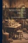 Elizabeth Robins Pennell - Whistler the Friend