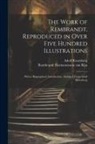 Rembrandt Harmenszoon Van Rijn, Adolf Rosenberg - The Work of Rembrandt, Reproduced in Over Five Hundred Illustrations; With a Biographical Introduction, Abridged From Adolf Rosenberg