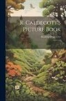 Randolph Caldecott - R. Caldecott's Picture Book: 1