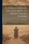Jean Calvin - Commentaries on the First Book of Moses Called Genesis;: 1