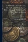 Charles Spiers, C. T. Ward, Society of California Pioneers (San F - Catalogue of Gold, Silver, Copper, Brass, Bronze and Porcelain Coins and Medals: Composed of the Well Known Collections of Dr. Spiers And C. T. Ward