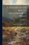 David Sgn Jones, Joshua Thomas - A History of the Baptist Association in Wales: From the Year 1650, to the Year 1790