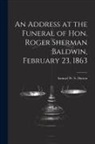 Samuel W. S. Dutton - An Address at the Funeral of Hon. Roger Sherman Baldwin, February 23, 1863