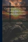 Thomas Arnold - Christian Life, its Hopes, its Fears, and its Close: Sermons