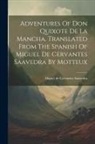 Miguel de Cervantes Saavedra - Adventures Of Don Quixote De La Mancha. Translated From The Spanish Of Miguel De Cervantes Saavedra By Motteux