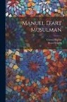 Gaston Migeon, Henri Saladin - Manuel D'art Musulman