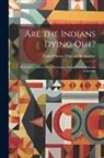 United States Dept of the Interior - Are the Indians Dying out?: Preliminary Observations Relating to Indian Civilization and Education
