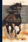Marcelicour - Le parfait maréchal expert moderne: Manuel complet de l'amateur et du marchand de chevaux, de l'artiste vétérinaire et du maré chal ferrant: ouvrage e