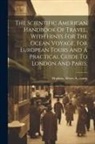 Albert A. (Albert Allis) Hopkins - The Scientific American Handbook Of Travel, With Hints For The Ocean Voyage, For European Tours And A Practical Guide To London And Paris