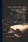 Emma E. (Emma Elizabeth) B. Brigham, Willard Irving Tyler Brigham, William E. (William Erestos) Brigham - The History Of The Brigham Family: A Record Of Several Thousand Descendants Of Thomas Brigham The Emigrant, 1603-1653