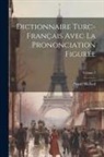 Nassif Mallouf - Dictionnaire Turc-français Avec La Prononciation Figurée; Volume 1