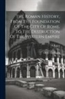 Oliver Goldsmith - The Roman History, From The Foundation Of The City Of Rome, To The Destruction Of The Western Empire; Volume 2