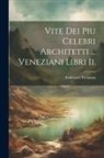 Tommaso Temanza - Vite Dei Piu Celebri Architetti ... Veneziani Libri Ii
