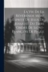 Jean Dupont - La Vie De La Révérende Mère Esprite De Jésus De Jossaud, Du Tiers Ordre De Saint-françois De Paule