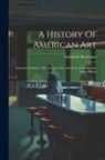 Sadakichi Hartmann - A History Of American Art: American Sculpture. The Graphic Arts. American Art In Europe. Latest Phases