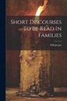 William Jay - Short Discourses To Be Read In Families