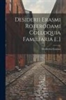 Desiderius Erasmus - Desiderii Erasmi Roterodami Colloquia Familiaria [...]