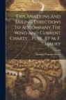 Matthew Fontaine Maury - Explanations And Sailing Directions To Accompany The Wind And Current Charts ... Publ. By M. F. Maury