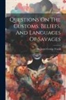 James George Frazer - Questions On The Customs, Beliefs, And Languages Of Savages