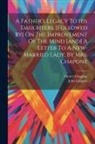 Hester Chapone, John Gregory - A Father's Legacy To His Daughters. [followed By] On The Improvement Of The Mind [and] A Letter To A New-married Lady, By Mrs. Chapone