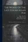 Edgar  Allan Poe, James Russell Lowell, Nathaniel Parker Willis - The Works Of The Late Edgar Allan Poe: With Notices Of His Life And Genius, Volumes 1-2