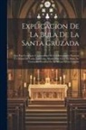 Anonymous - Explicacion De La Bula De La Santa Cruzada: Que Para La Mayor Commodidad De Los Reverendos Parrocos Y Utilidad De Todos Los Fieles, Manda Dar A Luz El